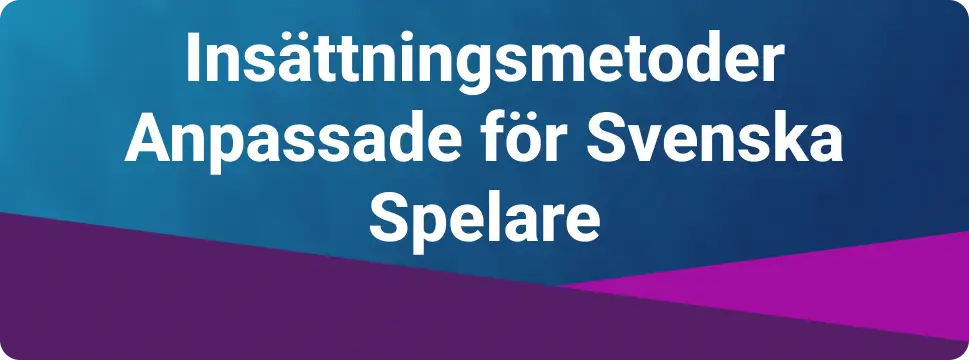 Insättningsmetoder Anpassade för Svenska Spelare